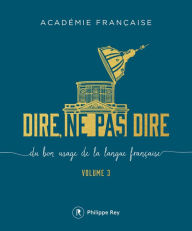 Title: Dire, ne pas dire - volume 3, Author: Académie Française