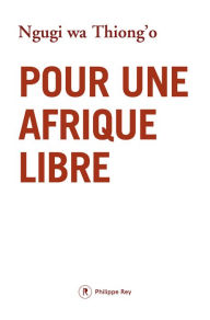 Title: Pour une Afrique libre, Author: Thiong'o Ngugi Wa