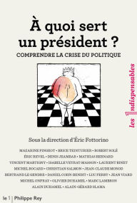 Title: A quoi sert un président ? Comprendre la crise du politique, Author: Éric Fottorino