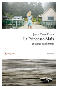 Title: La Princesse-Maïs et autres cauchemars, Author: Joyce Carol Oates