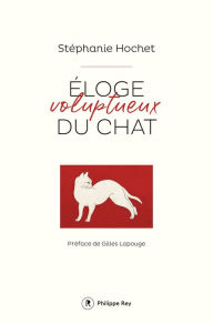 Title: Eloge voluptueux du chat, Author: Stéphanie Hochet