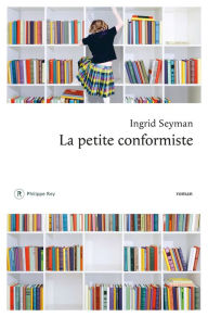Title: La petite conformiste, Author: Ingrid Seyman