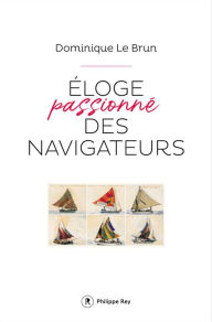 Title: Eloge passionné des navigateurs, Author: Dominique Le Brun