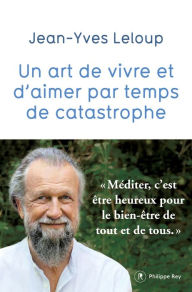 Title: Un art de vivre et d'aimer par temps de catastrophe, Author: Jean-Yves Leloup