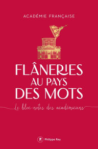 Title: Flâneries au pays des mots - Le bloc-notes des académiciens, Author: Académie Française