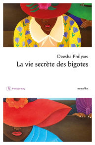 Title: La vie secrète des bigotes, Author: Deesha Philyaw