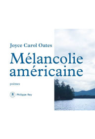 Title: Mélancolie américaine - Poèmes, Author: Joyce Carol Oates