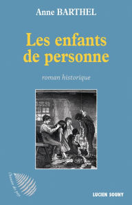 Title: Les Enfants de personne: Roman historique, Author: Anne Barthel