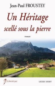 Title: Un Héritage scellé sous la pierre: Un roman familial et rural, Author: Jean-Paul Froustey