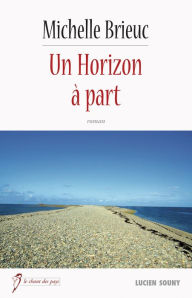 Title: Un Horizon à part: Un roman régional breton, Author: Michelle Brieuc