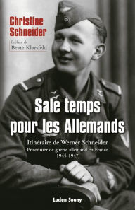 Title: Sale temps pour les Allemands: Itinéraire de Werner Schneider, prisonnier de guerre allemand en France, 1945-1947, Author: Christine Schneider