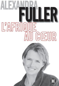 Title: L'Afrique au coeur, Author: Alexandra Fuller