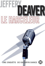 Title: Le Harceleur: Une enquête de Kathryn Dance, Author: Jeffery Deaver
