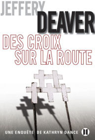 Title: Des croix sur la route: Une enquête de Kathryn Dance, Author: Jeffery Deaver