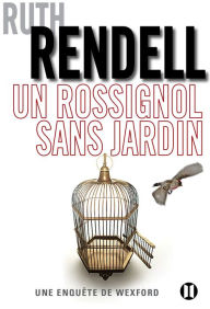 Title: Un rossignol sans jardin: Une enquête de Wexford, Author: Ruth Rendell