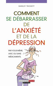 Title: Comment se débarrasser de l'anxiété et de la dépression, Author: Shirley Trickett