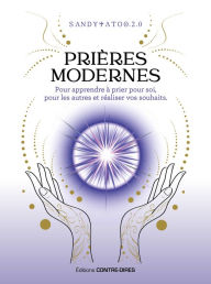 Title: Prières modernes - Pour apprendre à prier pour soi, pour les autres et réaliser vos souhaits, Author: Sandytatoo