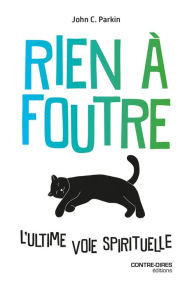 Title: Rien à foutre - L'ultime voie spirtiuelle, Author: John-C. Parkin