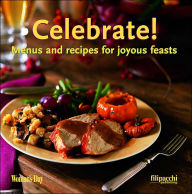 Celebrate!: Menus & Recipes for Joyous Feasts