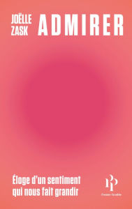 Title: Admirer - Éloge d'un sentiment qui nous fait grandir, Author: Joëlle Zask