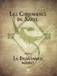 Title: Les chroniques de Sarel - Tome 1: Le Dragonnier Maudit, Author: Alexandre Oullier