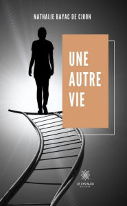 Title: Une autre vie: Recueil, Author: Nathalie Bayac de Ciron
