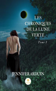 Title: Les chroniques de la lune verte - Tome 1: Les Woirgards, Author: Jennifer Arduin