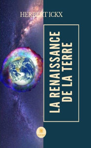 Title: La renaissance de la Terre: Roman d'aventures, Author: Herbert ICKX