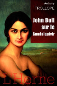 Title: John Bull sur le Guadalquivir, Author: Anthony Trollope