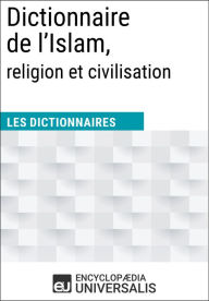 Title: Dictionnaire de l'Islam, religion et civilisation: Les Dictionnaires d'Universalis, Author: Encyclopaedia Universalis