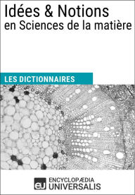 Title: Dictionnaire des Idées & Notions en Sciences de la matière: Les Dictionnaires d'Universalis, Author: Encyclopaedia Universalis