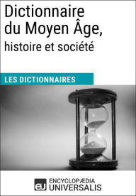 Title: Dictionnaire du Moyen Âge, histoire et société: Les Dictionnaires d'Universalis, Author: Encyclopaedia Universalis