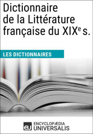 Title: Dictionnaire de la Littérature française du XIXe s.: Les Dictionnaires d'Universalis, Author: Encyclopaedia Universalis