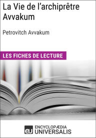 Title: La Vie de l'archiprêtre Avvakum de Petrovitch Avvakum: Les Fiches de lecture d'Universalis, Author: Encyclopaedia Universalis
