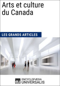 Title: Arts et culture du Canada: Les Grands Articles d'Universalis, Author: Encyclopaedia Universalis
