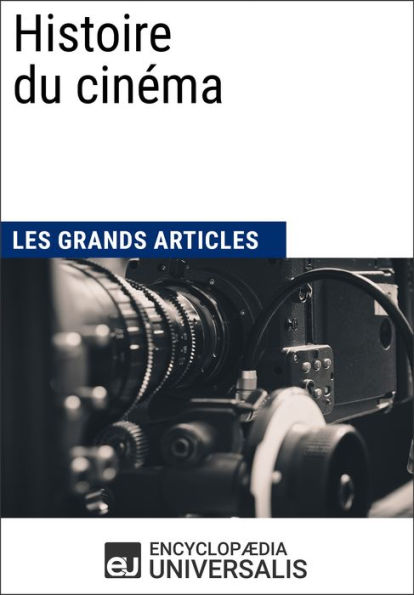Histoire du cinéma: Les Grands Articles d'Universalis