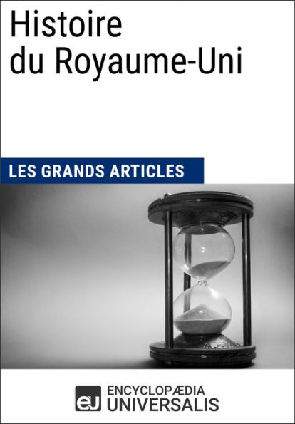 Histoire du Royaume-Uni: Les Grands Articles d'Universalis