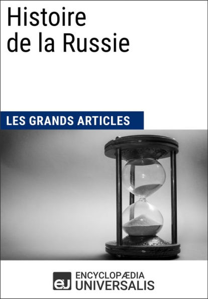 Histoire de la Russie: Universalis : Géographie, économie, histoire et politique