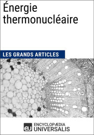 Title: Énergie thermonucléaire: Les Grands Articles d'Universalis, Author: Encyclopaedia Universalis