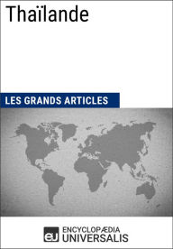 Title: Thaïlande: Géographie, économie, histoire et politique, Author: Encyclopaedia Universalis