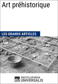 Title: Art préhistorique: Les Grands Articles d'Universalis, Author: Encyclopaedia Universalis