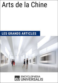 Title: Arts de la Chine (Les Grands Articles d'Universalis), Author: Encyclopaedia Universalis