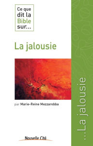 Title: Ce que dit la Bible sur la jalousie: Comprendre la parole biblique, Author: Marie-Reine Mezzarobba