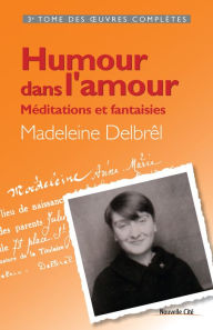 Title: Humour dans l'amour: Méditations et fantaisies, Author: Madeleine Delbrêl