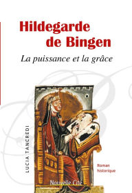 Title: Hildegarde de Bingen: La puissance et la grâce, Author: Lucia Tancredi