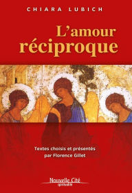 Title: L'amour réciproque: Textes choisis et présentés par Florence Gillet, Author: Chiara Lubich