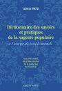 Dictionnaire des savoirs et pratiques de la sagesse populaire à l'usage de tout le monde: Aux petits maux les petites recettes de la médecine des familles