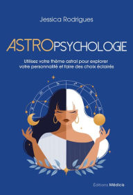 Title: Astropsychologie - Utilisez votre thème astral pour explorer votre personnalité et faire des choix, Author: Jessica Rodrigues