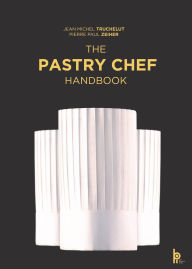 Title: The Pastry Chef Handbook: La Patisserie de Reference, Author: Pierre Paul Zeiher