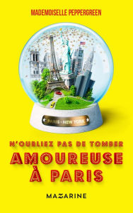 Title: N'oubliez pas de tomber amoureuse à Paris, Author: Mademoiselle Peppergreen